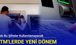 ATM'lerde yeni dönem: Artık bu şifreler kullanılamayacak