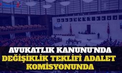 Avukatlık Kanun'da Değişiklik Teklifi Adalet Komisyonu'nda 