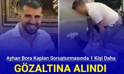 Ayhan Bora Kaplan soruşturmasında 1 kişi daha gözaltına alındı