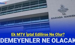 AYM ek MTV'yi iptal ederse ödeyenler ve ödemeyenler ne olacak?