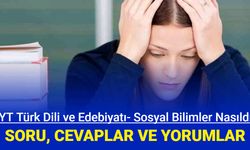 AYT Türk Dili ve Edebiyatı- Sosyal Bilimler 1, 2 testi soru ve cevapları, aday yorumları: Tarih, Coğrafya, Felsefe Din Kültürü
