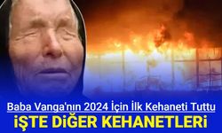 Baba Vanga'nın 2024 yılı ilk kehaneti tuttu: İşte diğer kehanetleri