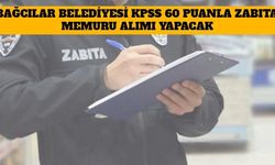 Bağcılar Belediyesi KPSS 60 Puanla Zabıta Memuru Alımı Yapacak