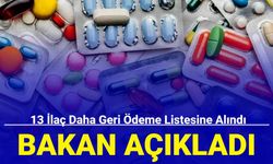 Bakan açıkladı: 13 ilaç daha geri ödeme listesine alındı