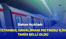 Bakan Açıkladı: İstanbul Havalimanı Metrosu İçin Tarih Belli Oldu!