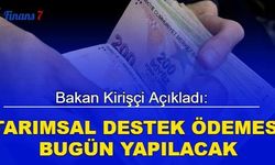 Bakan açıkladı: Tarımsal destek ödemesi bugün yapılacak