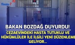 Bakan Bozdağ Duyurdu: Cezaevindeki Hasta Tutuklu ve Hükümlüler İle İlgili Yeni Düzenleme Geliyor...