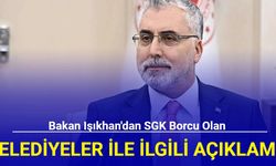 Bakan Işıkhan'dan SGK borcu olan belediyelerle ilgili açıklama