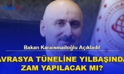 Bakan Karaismailoğlu Açıkladı! Avrasya Tüneline Yılbaşında Zam Yapılacak Mı?