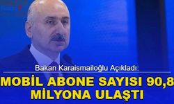 Bakan Karaismailoğlu Açıkladı: Mobil Abone Sayısı 90,8 Milyona Ulaştı