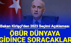 Bakan Kirişçi'den 2023 Seçimi Açıklaması : "Öbür Dünyada Soracaklar"