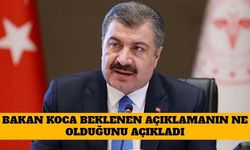 Bakan Koca Beklenen Açıklamanın Ne Olduğuna Açıkladı