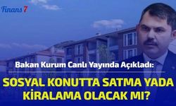 Bakan Kurum Canlı Yayında Açıkladı: Sosyal Konutta Satma Yada Kiralama Olacak Mı?