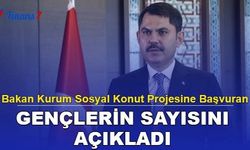 Bakan Kurum Sosyal Konut Projesine Başvuran Gençlerin Sayısını Açıkladı!