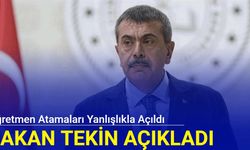 Bakan Tekin açıkladı: Öğretmen atamaları yanlışlıkla açıldı