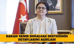 Bakan Yanık Doğalgaz Desteğinin Detaylarını Açıkladı