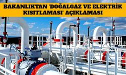 Bakanlıktan ' Doğalgaz ve Elektrik Kısıtlaması' Açıklaması