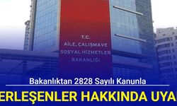 Bakanlıktan 2828 Sayılı Kanunla yerleşenler hakkında uyarı