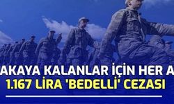 Bakaya Kalanlar İçin Her Ay 1167 Lira 'Bedelli' Cezası!
