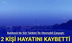 Balıkesir'de süt tankeriyle otomobilin çarpıştığı kazada 2 kişi öldü