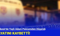 Balıkesir'de Yaşlı Adam Pencereden Düşerek Hayatını Kaybetti