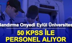 Bandırma Onyedi Eylül Üniversitesi 50 KPSS ile Personel Alımı Yapıyor: Başvuru Başladı