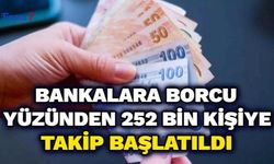 Bankalara Borcu Olan 252 Bin Kişiye Takip Başlatıldı