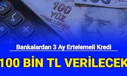 Bankalardan 3 Ay Ertelemeli Kredi Kampanyası: 100 Bin TL'ye Kadar Verilecek