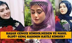 Başak Cengiz Kimdir, Neden ve Nasıl Öldü? Genç Kadının Katili Kimdir?