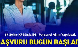 Başvuru bugün başladı: 19 şehre KPSS'siz 541 personel alımı yapılacak 2024