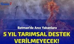 Batman'da Anız Yakanlara 5 Yıl Tarımsal Destek Verilmeyecek