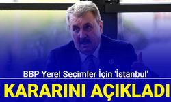 BBP yerel seçimler için 'İstanbul' kararını açıkladı