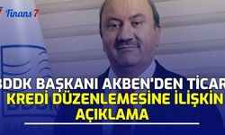 BDDK Başkanı Akben'den Ticari Kredi Düzenlemesine İlişkin Açıklama