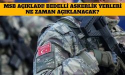 Bedelli Askerlik Yerleri Ne Zaman Açıklanacak? MSB Bedelli Askerlik Celp ve Sevk Dönemi