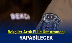 Bekçiler, artık el ile üst araması yapabilecek