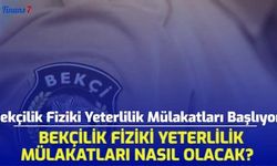 Bekçilik Fiziki Yeterlilik Mülakatları Başlıyor! Bekçilik Fiziki Yeterlilik Mülakatları Nasıl Olacak?