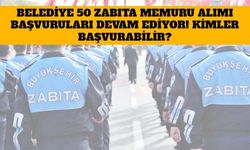 Belediye 50 Zabıta Memuru Alımı Başvuruları Devam Ediyor! Kimler Başvurabilir?