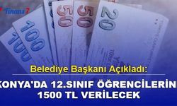 Belediye Başkanı Açıkladı: Konya'da 12.Sınıf Öğrencilerine 1500 TL Verilecek