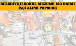Belediye, İlkokul Mezunu 150 Daimi İşçi Alımı Yapacak
