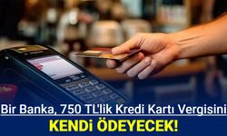 Bir banka 750 TL'yi kendi ödeyecek