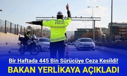 Bir Haftada 445 Bin Sürücüye Ceza Kesildi!