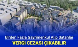 Birden fazla ev ve arsa satışı yapanlara vergi cezası çıkabilir
