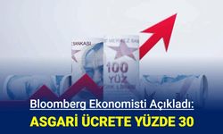 Bloomberg ekonomisti: Asgari ücrete yüzde 30 zam bekleniyor