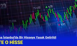 Borsa İstanbul'da Bir Hisseye Yasak Getirildi