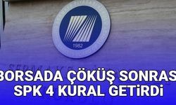 Borsada çöküş sonrası SPK 4 yeni kural getirdi