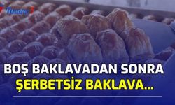 Boş Baklavadan Sonra Şerbetsiz Baklava...