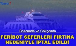 Bozcaada ve Gökçeada feribot seferleri iptal edildi