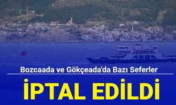 Bozcaada ve Gökçeada'da bazı seferler iptal edildi