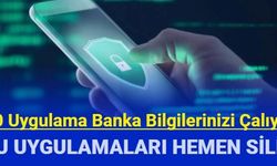 Bu 30 uygulamayı telefonunuzdan hemen silin: Banka bilgileriniz çalınıyor!
