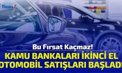 Bu Fırsat Kaçmaz! Kamu Bankaları İkinci El Otomobil Satışları Başladı! 